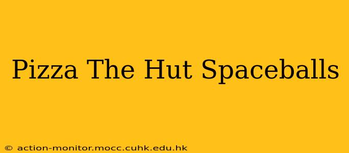 Pizza The Hut Spaceballs