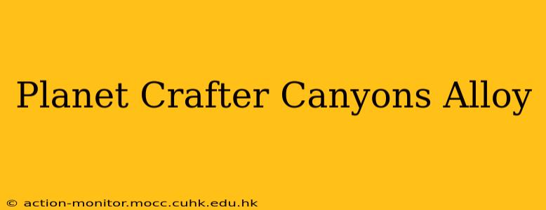 Planet Crafter Canyons Alloy