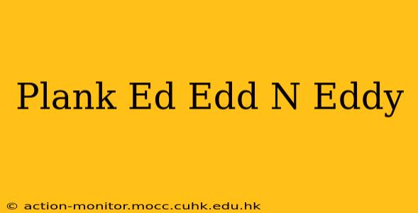 Plank Ed Edd N Eddy