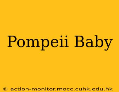 Pompeii Baby