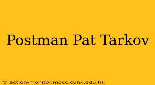 Postman Pat Tarkov