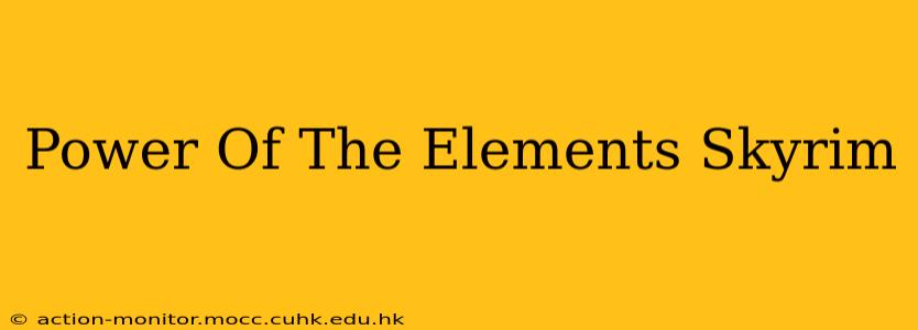 Power Of The Elements Skyrim