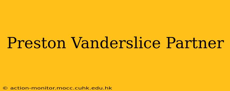 Preston Vanderslice Partner