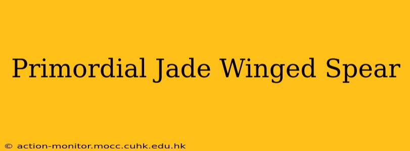 Primordial Jade Winged Spear