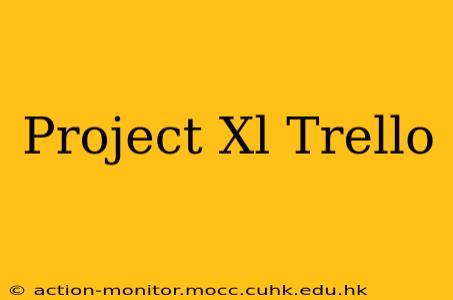 Project Xl Trello