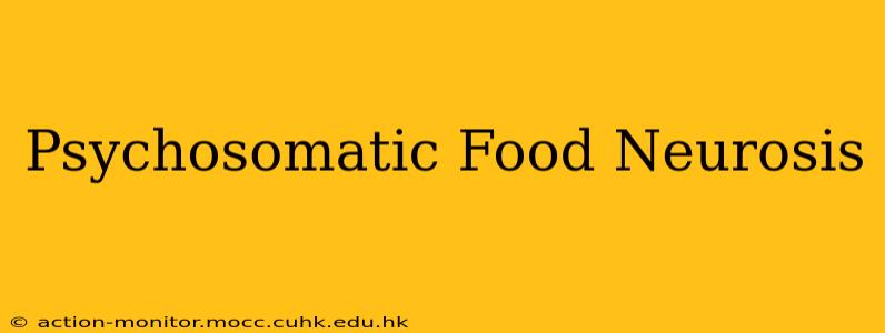 Psychosomatic Food Neurosis