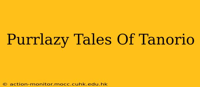 Purrlazy Tales Of Tanorio