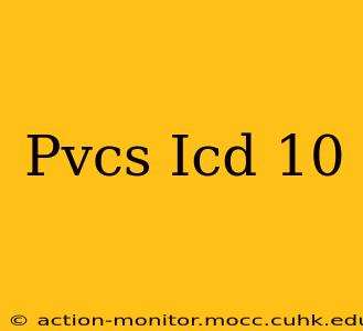 Pvcs Icd 10