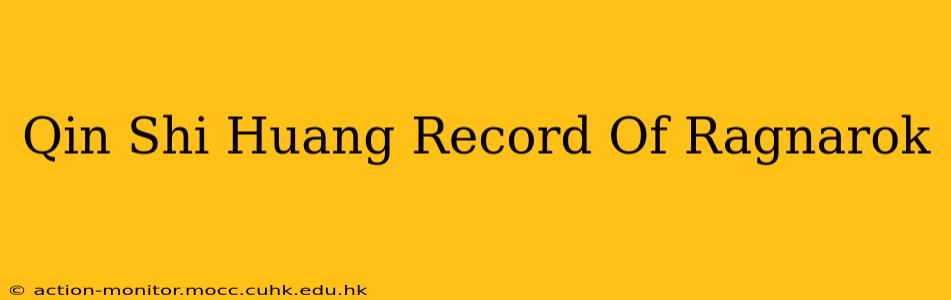 Qin Shi Huang Record Of Ragnarok