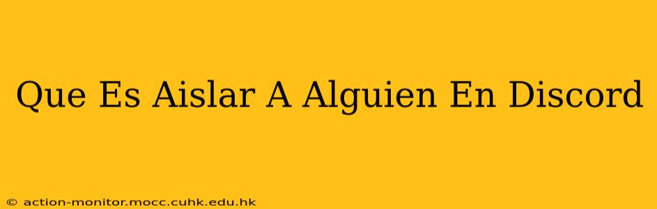 Que Es Aislar A Alguien En Discord