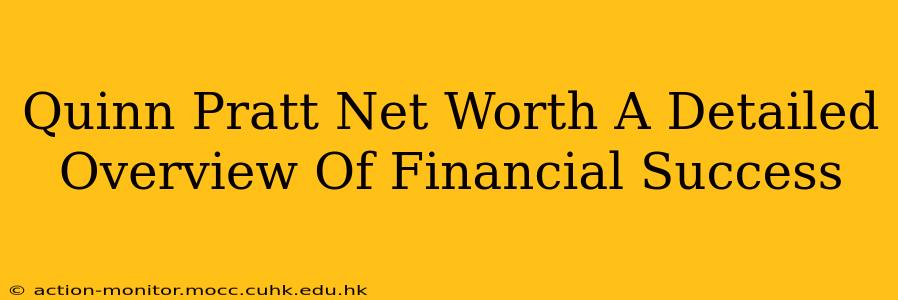 Quinn Pratt Net Worth A Detailed Overview Of Financial Success