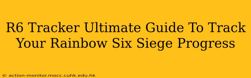 R6 Tracker Ultimate Guide To Track Your Rainbow Six Siege Progress