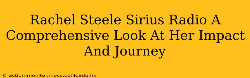 Rachel Steele Sirius Radio A Comprehensive Look At Her Impact And Journey