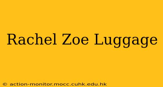 Rachel Zoe Luggage