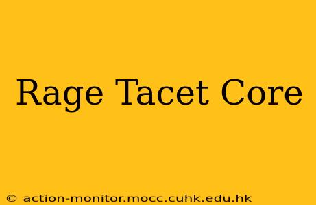 Rage Tacet Core