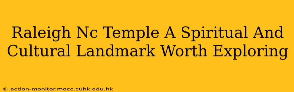 Raleigh Nc Temple A Spiritual And Cultural Landmark Worth Exploring