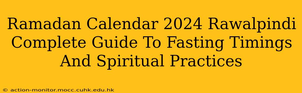 Ramadan Calendar 2024 Rawalpindi Complete Guide To Fasting Timings And Spiritual Practices