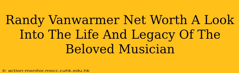 Randy Vanwarmer Net Worth A Look Into The Life And Legacy Of The Beloved Musician