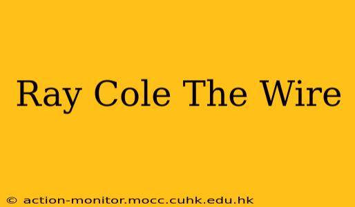 Ray Cole The Wire