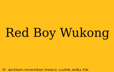 Red Boy Wukong