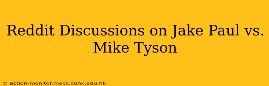 Reddit Discussions on Jake Paul vs. Mike Tyson