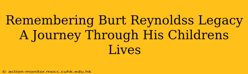 Remembering Burt Reynoldss Legacy A Journey Through His Childrens Lives
