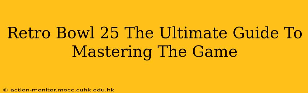 Retro Bowl 25 The Ultimate Guide To Mastering The Game