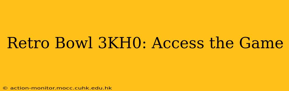 Retro Bowl 3KH0: Access the Game
