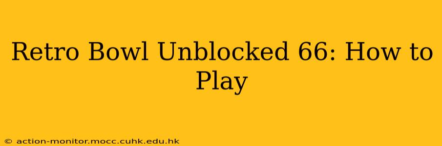 Retro Bowl Unblocked 66: How to Play