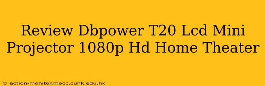 Review Dbpower T20 Lcd Mini Projector 1080p Hd Home Theater