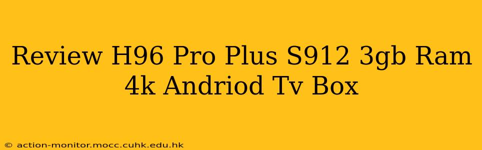 Review H96 Pro Plus S912 3gb Ram 4k Andriod Tv Box