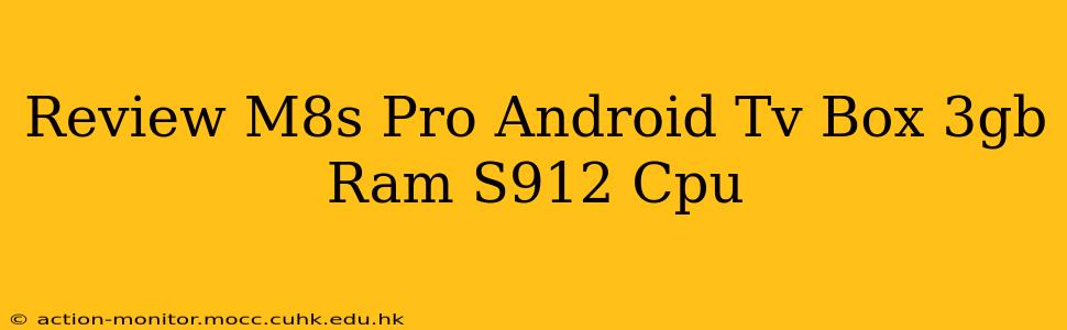 Review M8s Pro Android Tv Box 3gb Ram S912 Cpu