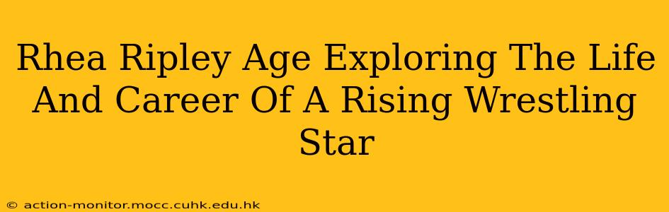 Rhea Ripley Age Exploring The Life And Career Of A Rising Wrestling Star