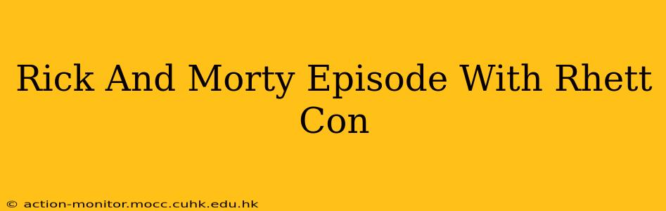 Rick And Morty Episode With Rhett Con