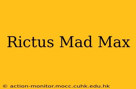 Rictus Mad Max