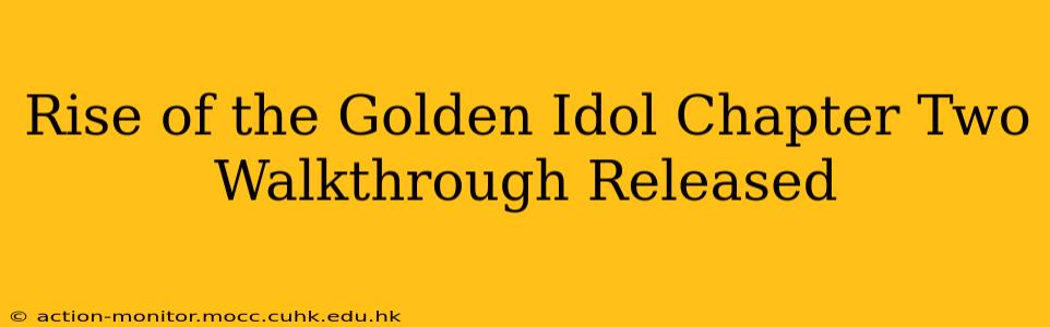 Rise of the Golden Idol Chapter Two Walkthrough Released
