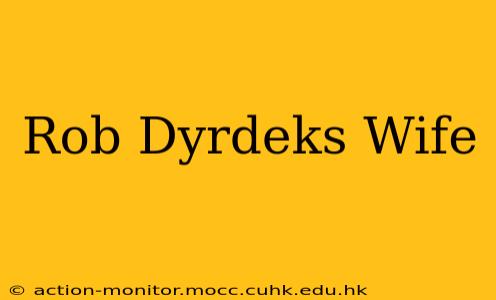 Rob Dyrdeks Wife