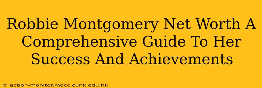 Robbie Montgomery Net Worth A Comprehensive Guide To Her Success And Achievements