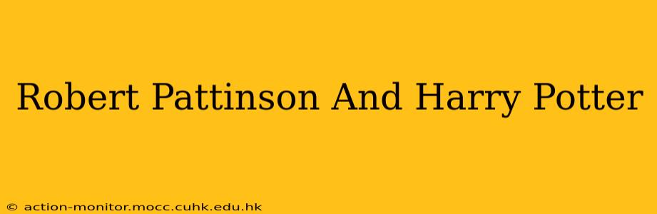 Robert Pattinson And Harry Potter