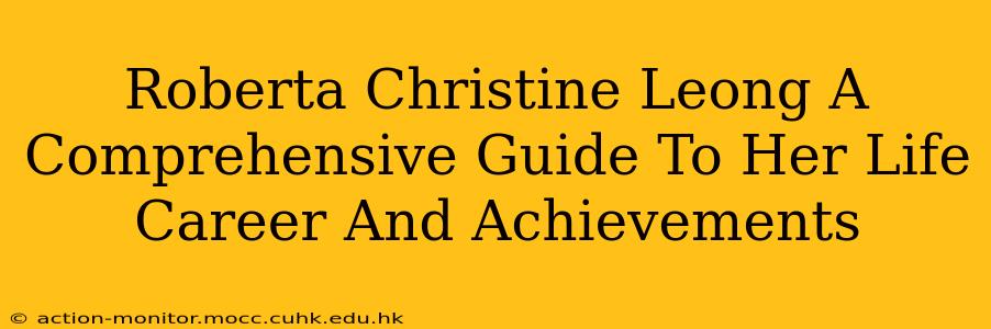 Roberta Christine Leong A Comprehensive Guide To Her Life Career And Achievements