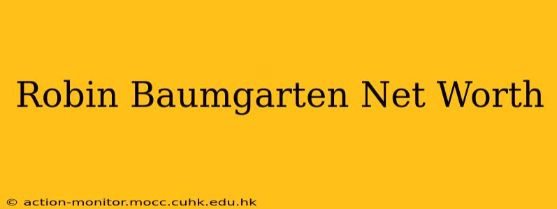 Robin Baumgarten Net Worth