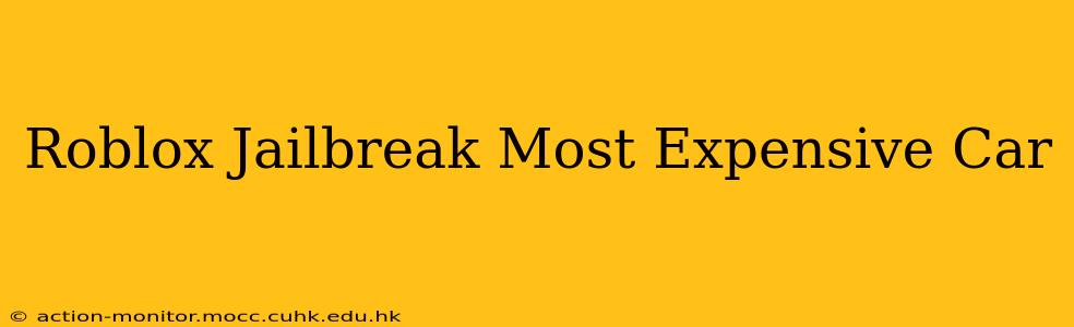 Roblox Jailbreak Most Expensive Car
