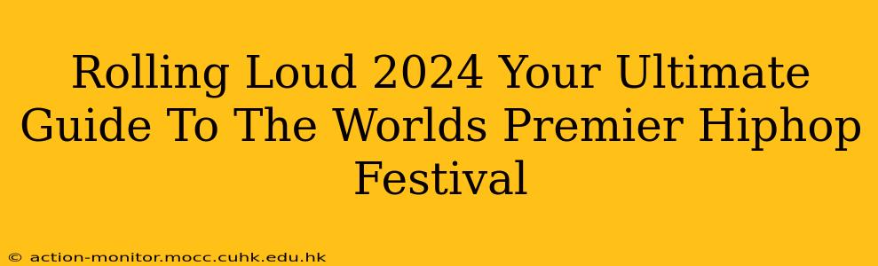 Rolling Loud 2024 Your Ultimate Guide To The Worlds Premier Hiphop Festival