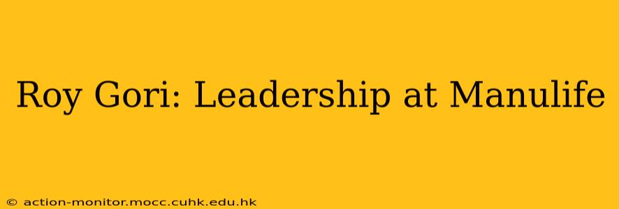 Roy Gori: Leadership at Manulife