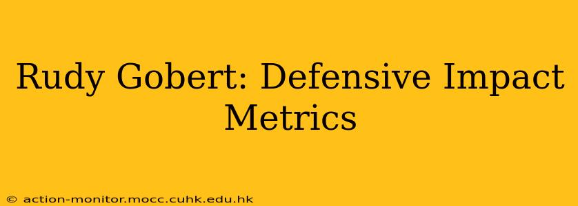 Rudy Gobert: Defensive Impact Metrics