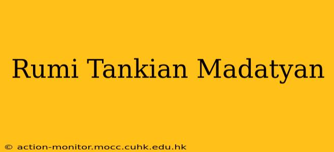 Rumi Tankian Madatyan