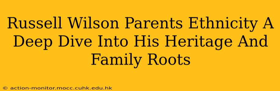 Russell Wilson Parents Ethnicity A Deep Dive Into His Heritage And Family Roots