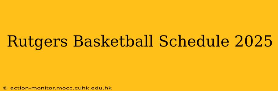 Rutgers Basketball Schedule 2025