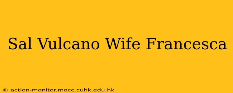 Sal Vulcano Wife Francesca