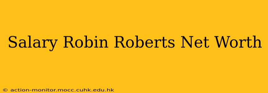 Salary Robin Roberts Net Worth